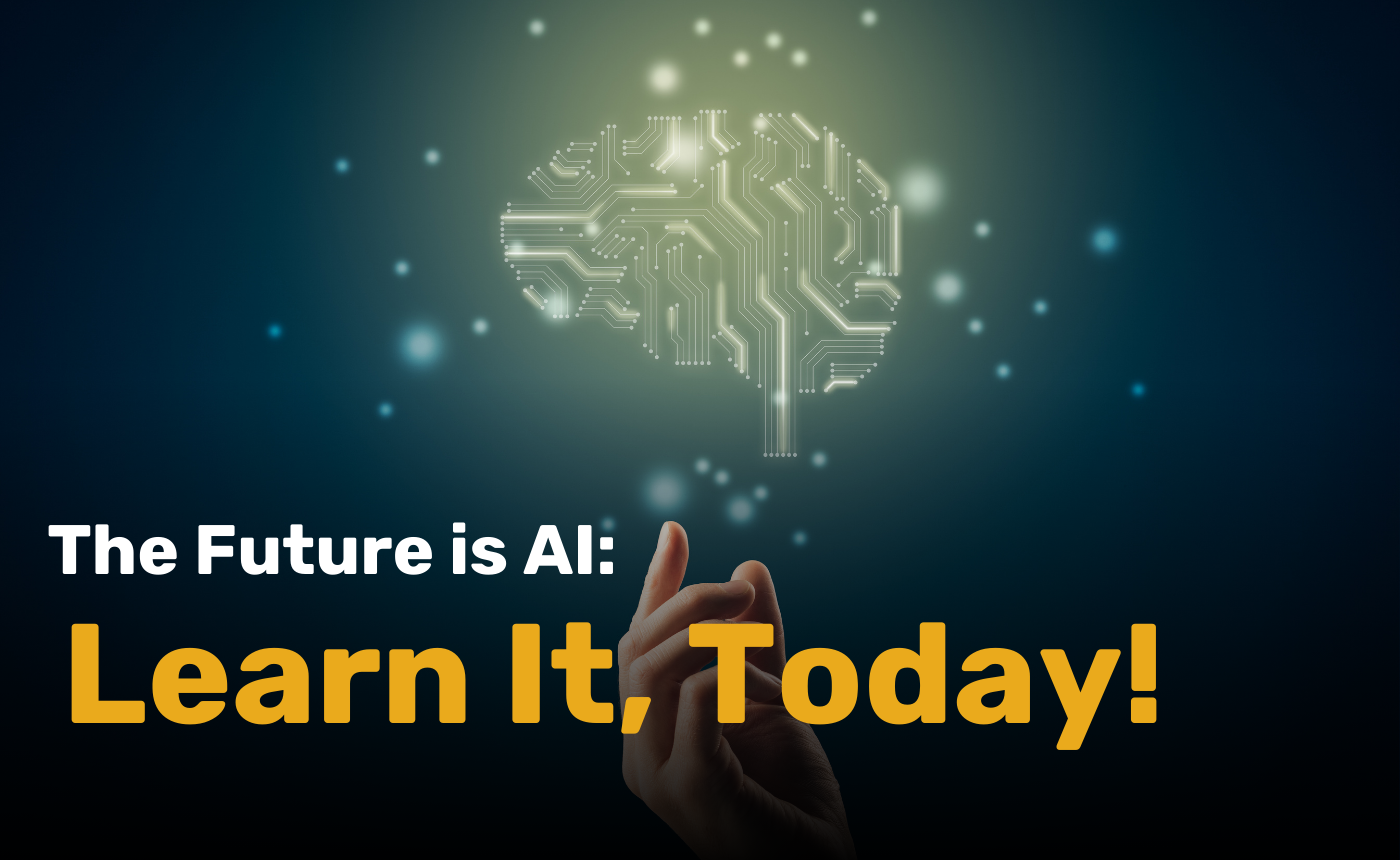 The Future is AI: Learn It, Today!