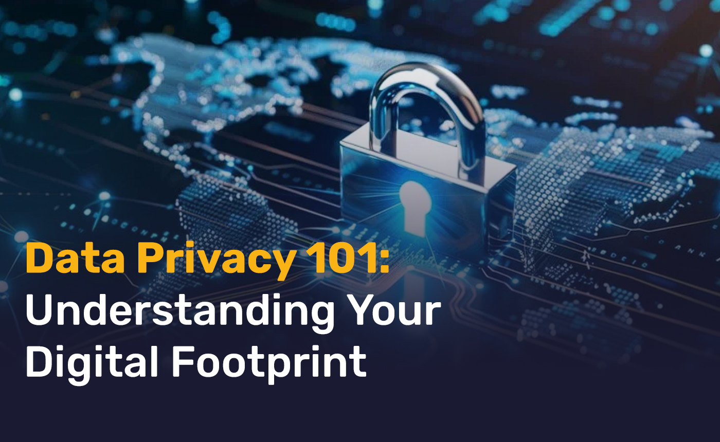 Data Privacy 101: Understanding Your Digital Footprint